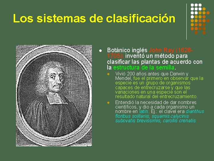 Los sistemas de clasificación l Botánico inglés John Ray (16281705): inventó un método para