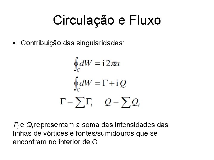 Circulação e Fluxo • Contribuição das singularidades: Gi e Qi representam a soma das