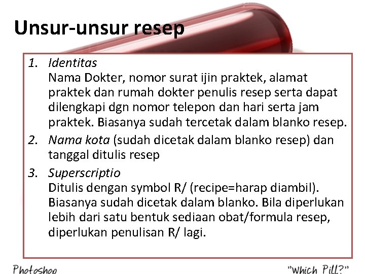 Unsur-unsur resep 1. Identitas Nama Dokter, nomor surat ijin praktek, alamat praktek dan rumah