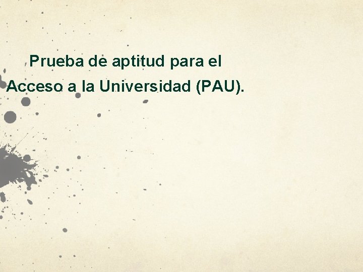 Prueba de aptitud para el Acceso a la Universidad (PAU). 