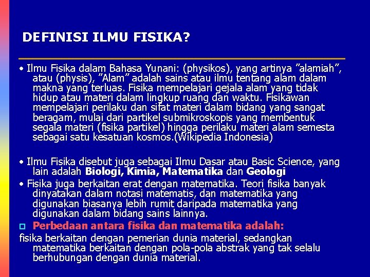 DEFINISI ILMU FISIKA? • Ilmu Fisika dalam Bahasa Yunani: (physikos), yang artinya ”alamiah”, atau