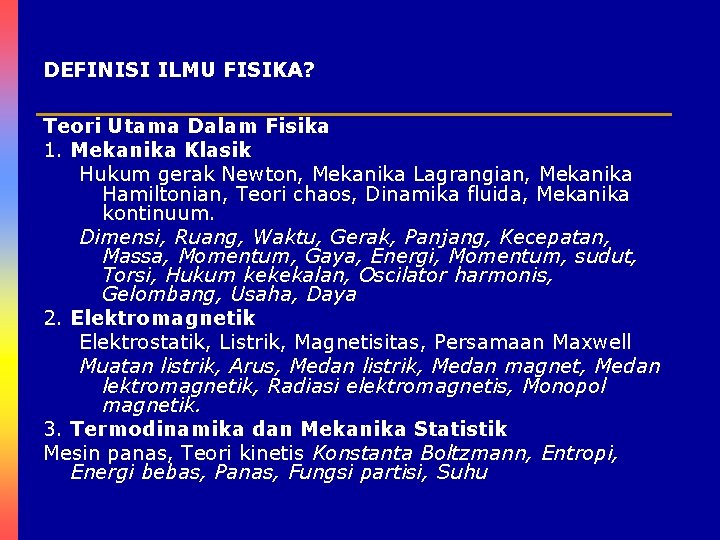 DEFINISI ILMU FISIKA? Teori Utama Dalam Fisika 1. Mekanika Klasik Hukum gerak Newton, Mekanika