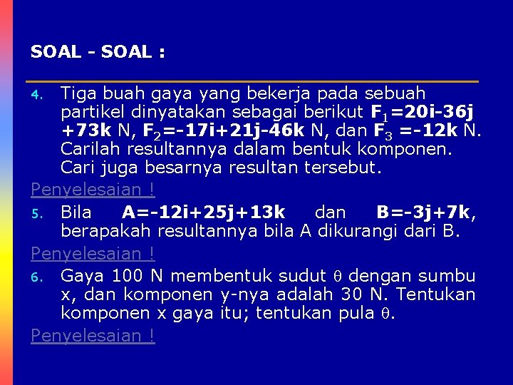 SOAL - SOAL : Tiga buah gaya yang bekerja pada sebuah partikel dinyatakan sebagai