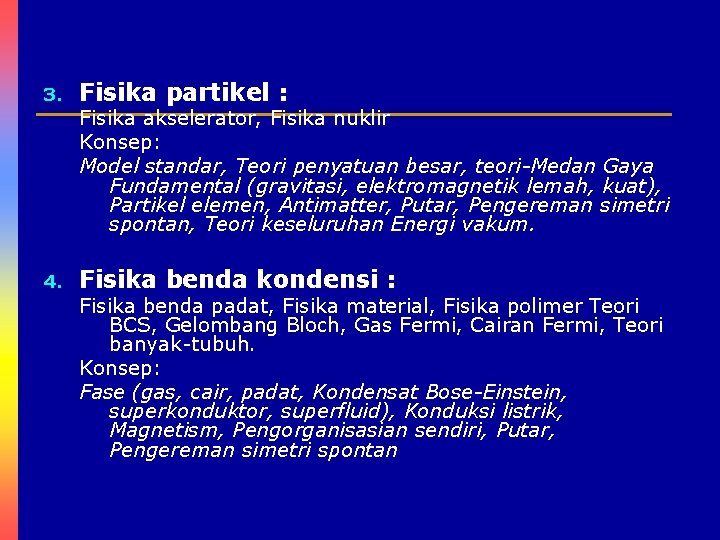 3. Fisika partikel : Fisika akselerator, Fisika nuklir Konsep: Model standar, Teori penyatuan besar,