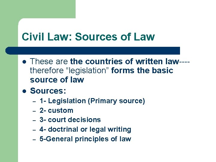 Civil Law: Sources of Law l l These are the countries of written law---therefore