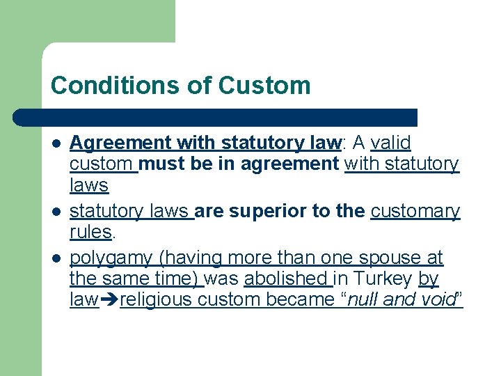 Conditions of Custom l l l Agreement with statutory law: A valid custom must