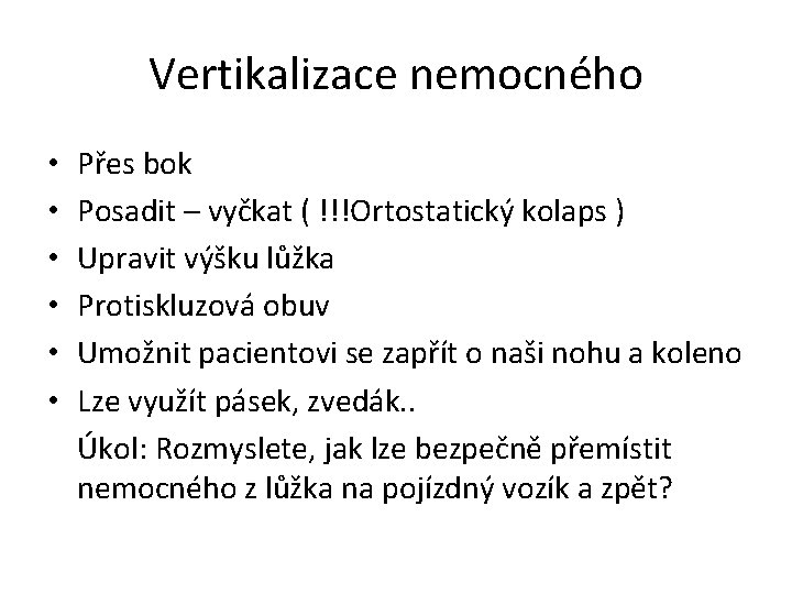 Vertikalizace nemocného • • • Přes bok Posadit – vyčkat ( !!!Ortostatický kolaps )