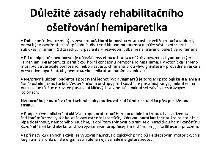 Důležité zásady rehabilitačního ošetřování hemiparetika • Dolní končetina nesmí být v zevní rotaci. Horní