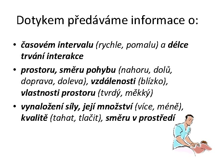 Dotykem předáváme informace o: • časovém intervalu (rychle, pomalu) a délce trvání interakce •