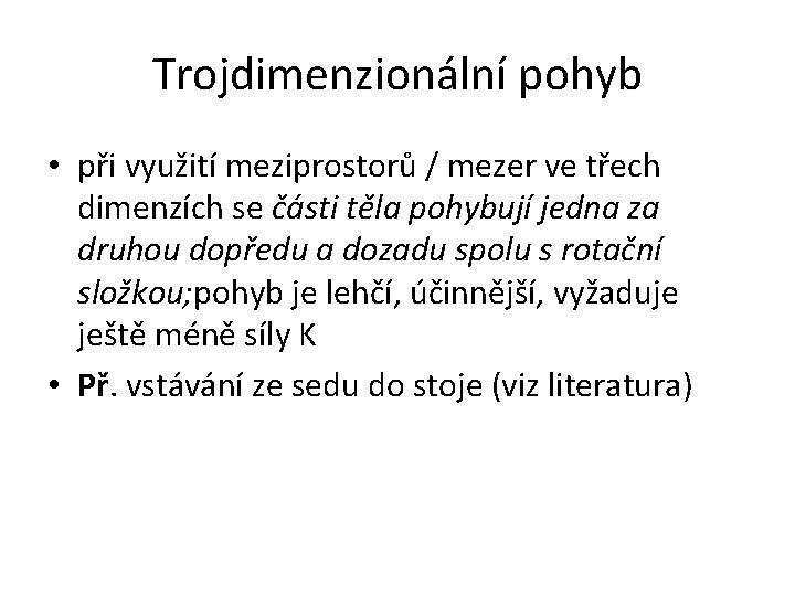 Trojdimenzionální pohyb • při využití meziprostorů / mezer ve třech dimenzích se části těla