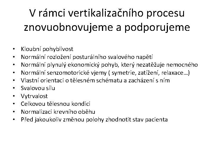 V rámci vertikalizačního procesu znovuobnovujeme a podporujeme • • • Kloubní pohyblivost Normální rozložení