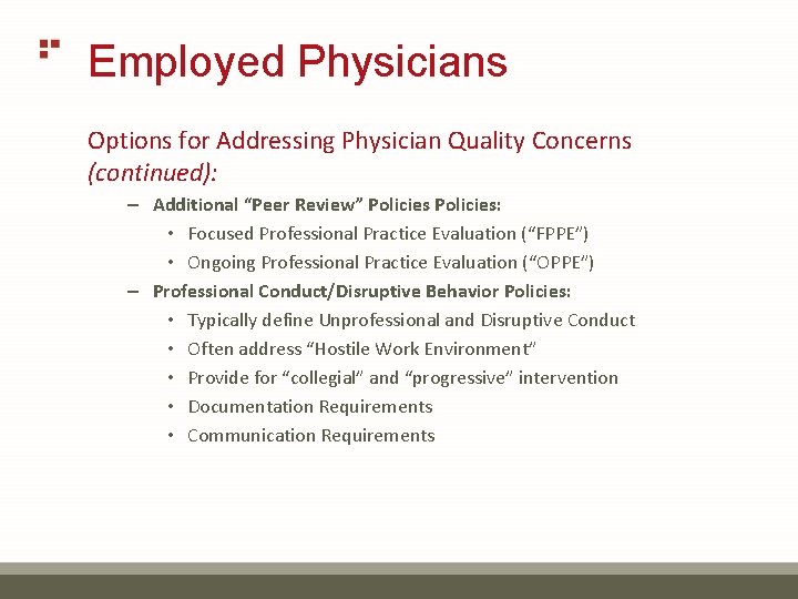 Employed Physicians Options for Addressing Physician Quality Concerns (continued): – Additional “Peer Review” Policies: