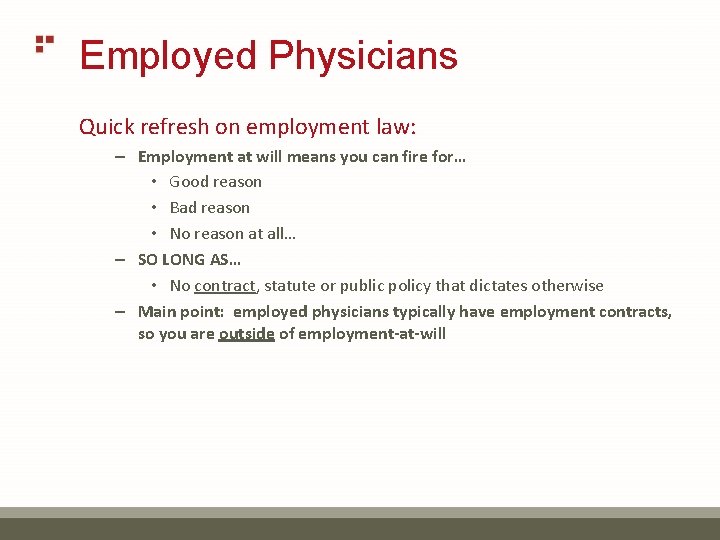 Employed Physicians Quick refresh on employment law: – Employment at will means you can