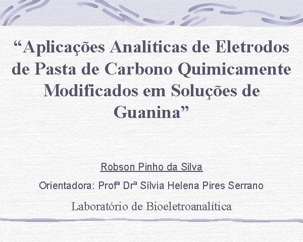 “Aplicações Analíticas de Eletrodos de Pasta de Carbono Quimicamente Modificados em Soluções de Guanina”