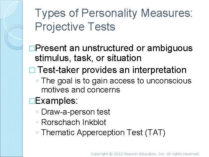 Types of Personality Measures: Projective Tests �Present an unstructured or ambiguous stimulus, task, or