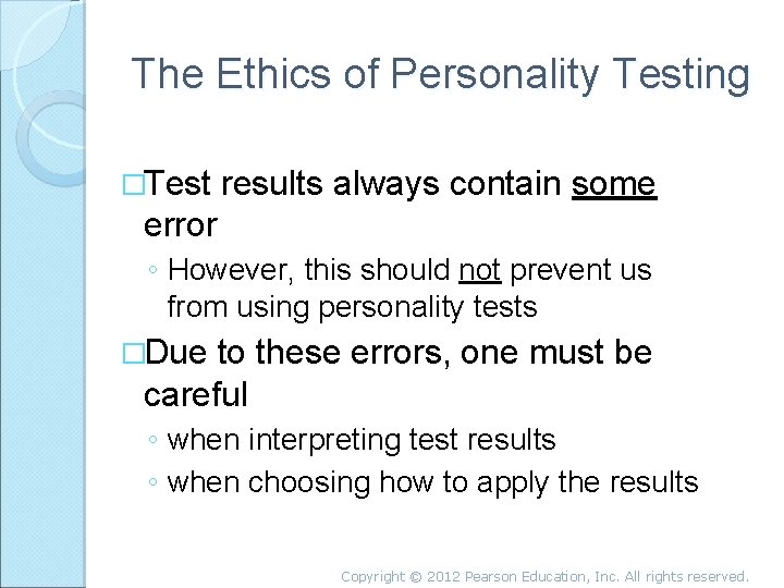 The Ethics of Personality Testing �Test results always contain some error ◦ However, this