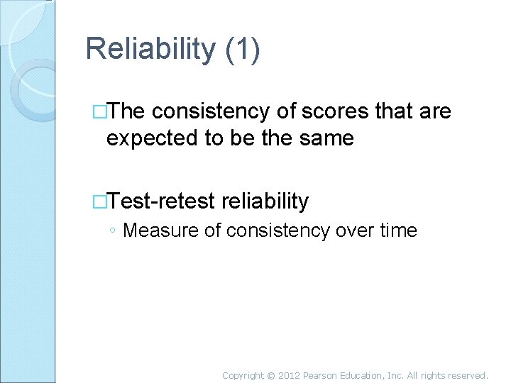 Reliability (1) �The consistency of scores that are expected to be the same �Test-retest