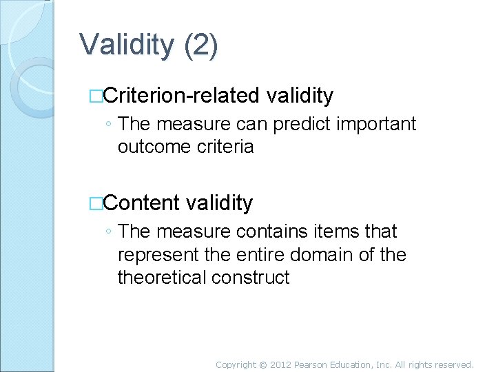 Validity (2) �Criterion-related validity ◦ The measure can predict important outcome criteria �Content validity