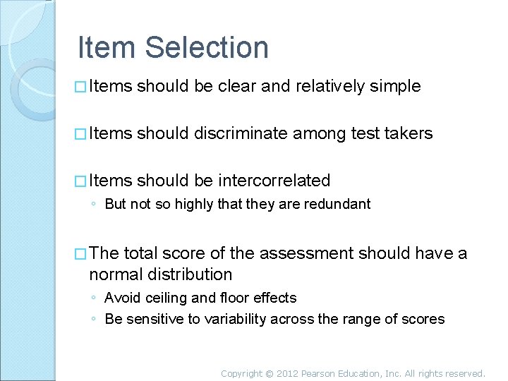 Item Selection � Items should be clear and relatively simple � Items should discriminate