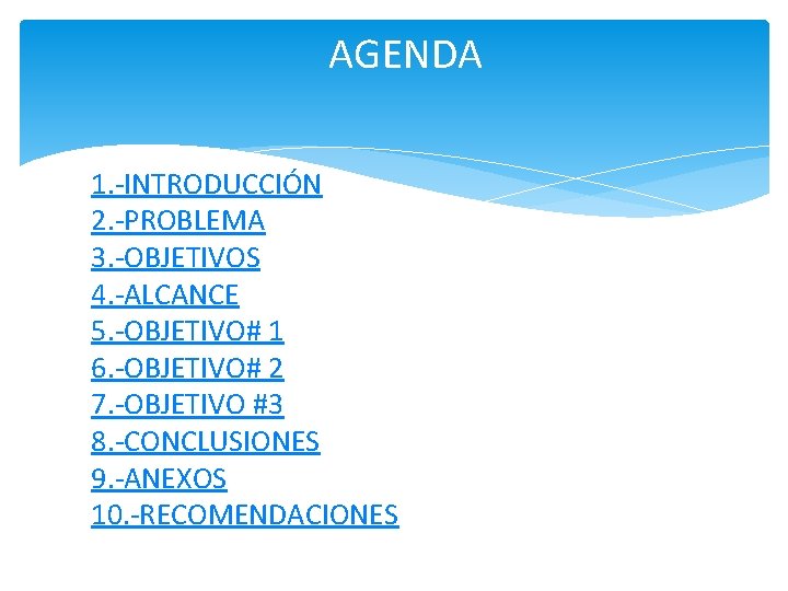 AGENDA 1. -INTRODUCCIÓN 2. -PROBLEMA 3. -OBJETIVOS 4. -ALCANCE 5. -OBJETIVO# 1 6. -OBJETIVO#