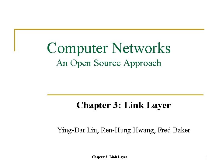 Computer Networks An Open Source Approach Chapter 3: Link Layer Ying-Dar Lin, Ren-Hung Hwang,