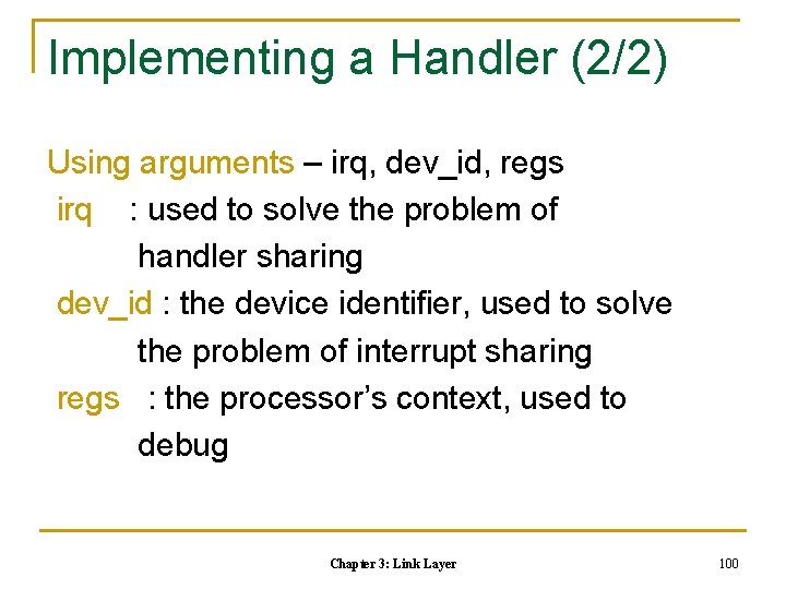 Implementing a Handler (2/2) Using arguments – irq, dev_id, regs irq : used to