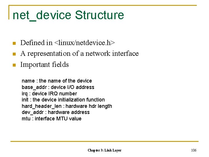 net_device Structure n n n Defined in <linux/netdevice. h> A representation of a network