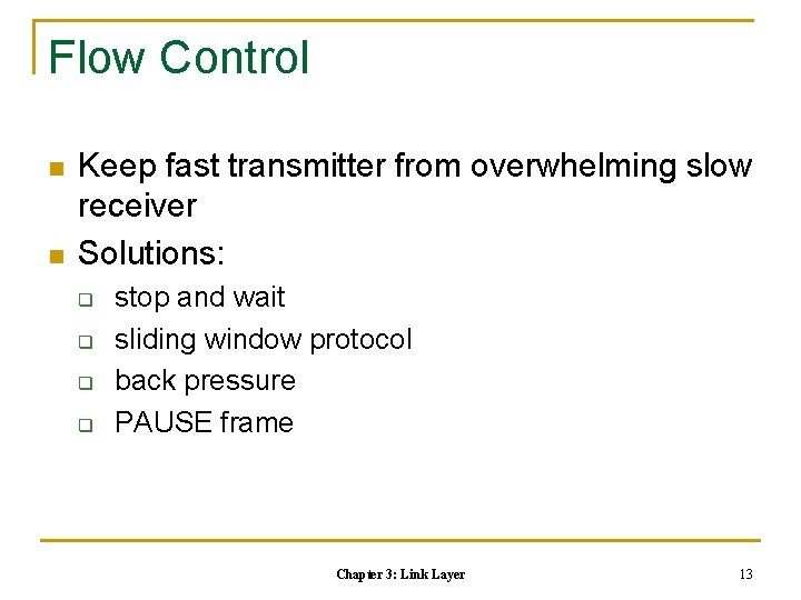 Flow Control n n Keep fast transmitter from overwhelming slow receiver Solutions: q q