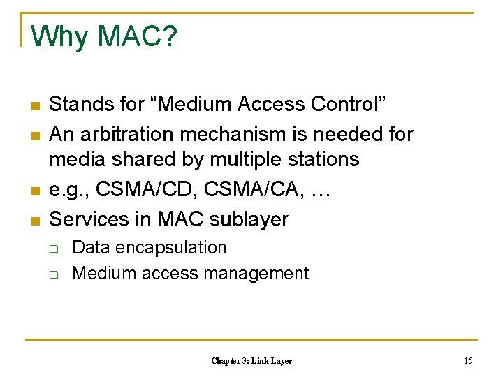 Why MAC? n n Stands for “Medium Access Control” An arbitration mechanism is needed