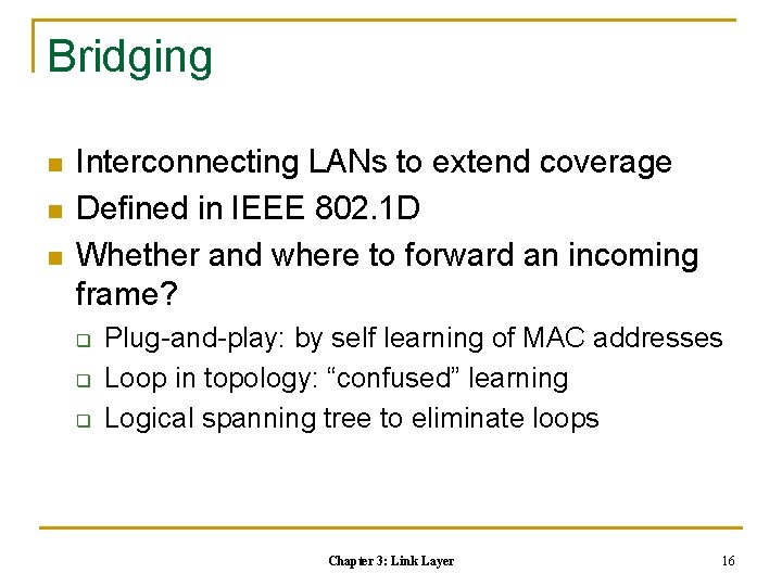 Bridging n n n Interconnecting LANs to extend coverage Defined in IEEE 802. 1