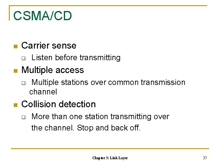 CSMA/CD n Carrier sense q n Multiple access q n Listen before transmitting Multiple
