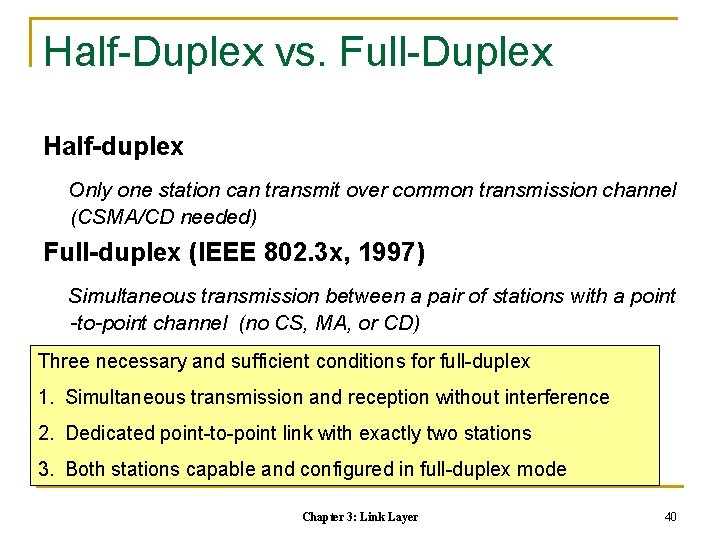Half-Duplex vs. Full-Duplex Half-duplex Only one station can transmit over common transmission channel (CSMA/CD