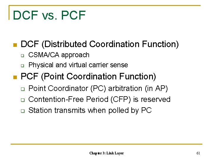 DCF vs. PCF n DCF (Distributed Coordination Function) q q n CSMA/CA approach Physical