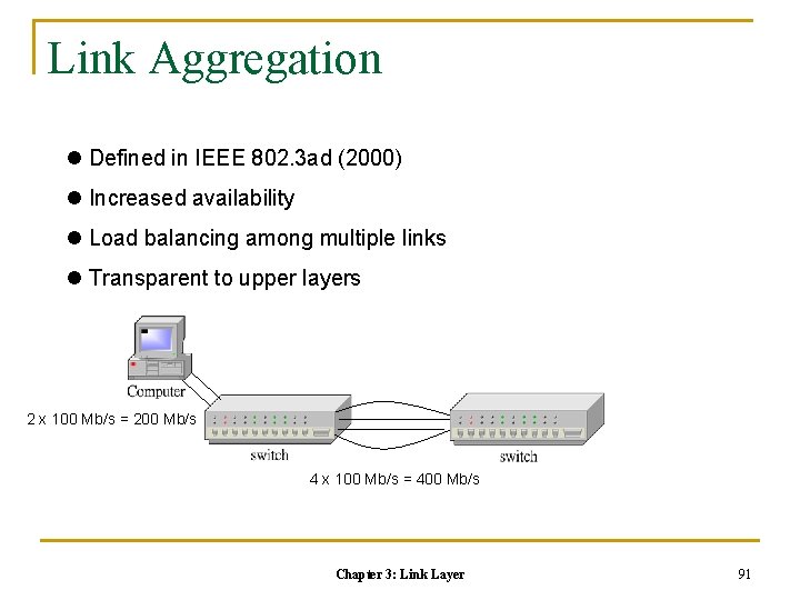 Link Aggregation l Defined in IEEE 802. 3 ad (2000) l Increased availability l
