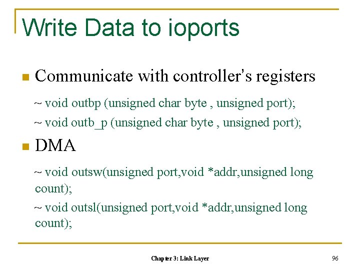 Write Data to ioports n Communicate with controller’s registers ~ void outbp (unsigned char
