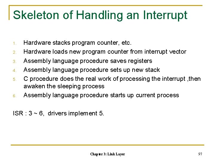 Skeleton of Handling an Interrupt 1. 2. 3. 4. 5. 6. Hardware stacks program