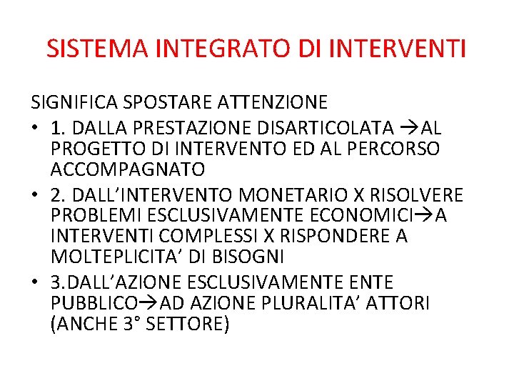 SISTEMA INTEGRATO DI INTERVENTI SIGNIFICA SPOSTARE ATTENZIONE • 1. DALLA PRESTAZIONE DISARTICOLATA AL PROGETTO SISTEMA INTEGRATO DI INTERVENTI SIGNIFICA SPOSTARE ATTENZIONE • 1. DALLA PRESTAZIONE DISARTICOLATA AL PROGETTO