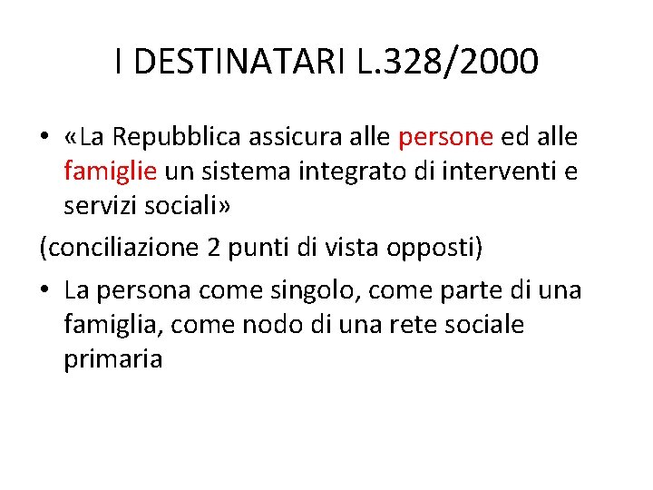 I DESTINATARI L. 328/2000 • «La Repubblica assicura alle persone ed alle famiglie un I DESTINATARI L. 328/2000 • «La Repubblica assicura alle persone ed alle famiglie un