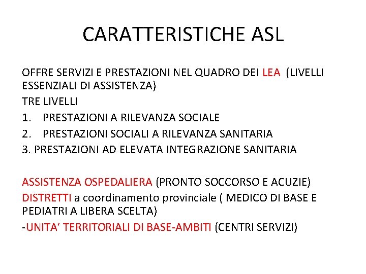 CARATTERISTICHE ASL OFFRE SERVIZI E PRESTAZIONI NEL QUADRO DEI LEA (LIVELLI ESSENZIALI DI ASSISTENZA) CARATTERISTICHE ASL OFFRE SERVIZI E PRESTAZIONI NEL QUADRO DEI LEA (LIVELLI ESSENZIALI DI ASSISTENZA)