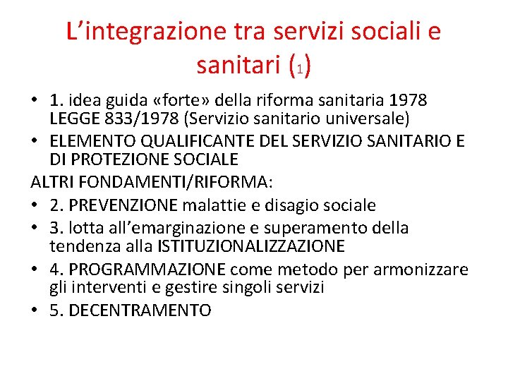 L’integrazione tra servizi sociali e sanitari (1) • 1. idea guida «forte» della riforma L’integrazione tra servizi sociali e sanitari (1) • 1. idea guida «forte» della riforma