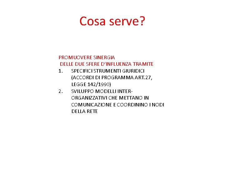 Cosa serve? PROMUOVERE SINERGIA DELLE DUE SFERE D’INFLUENZA TRAMITE 1. SPECIFICI STRUMENTI GIURIDICI (ACCORDI Cosa serve? PROMUOVERE SINERGIA DELLE DUE SFERE D’INFLUENZA TRAMITE 1. SPECIFICI STRUMENTI GIURIDICI (ACCORDI