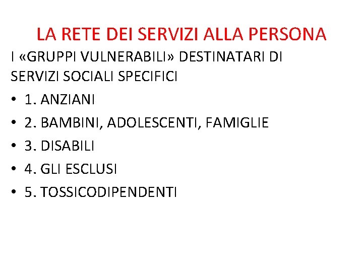 LA RETE DEI SERVIZI ALLA PERSONA I «GRUPPI VULNERABILI» DESTINATARI DI SERVIZI SOCIALI SPECIFICI LA RETE DEI SERVIZI ALLA PERSONA I «GRUPPI VULNERABILI» DESTINATARI DI SERVIZI SOCIALI SPECIFICI