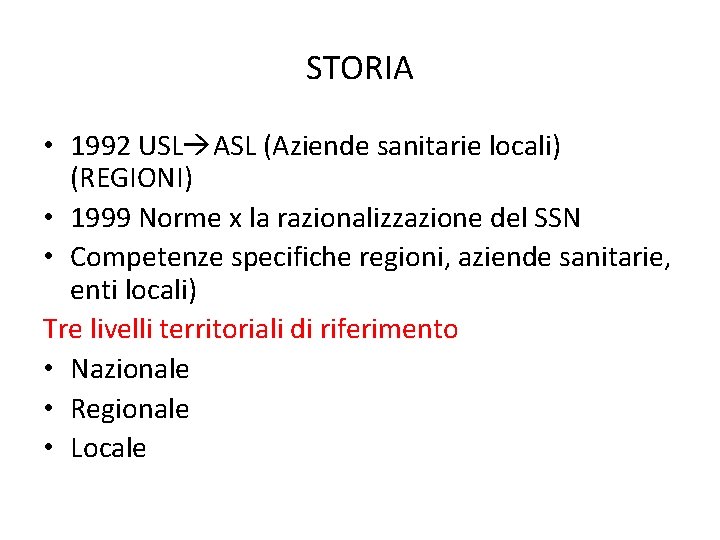STORIA • 1992 USL ASL (Aziende sanitarie locali) (REGIONI) • 1999 Norme x la STORIA • 1992 USL ASL (Aziende sanitarie locali) (REGIONI) • 1999 Norme x la