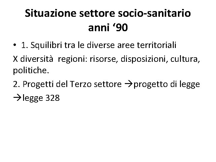 Situazione settore socio-sanitario anni ‘ 90 • 1. Squilibri tra le diverse aree territoriali Situazione settore socio-sanitario anni ‘ 90 • 1. Squilibri tra le diverse aree territoriali