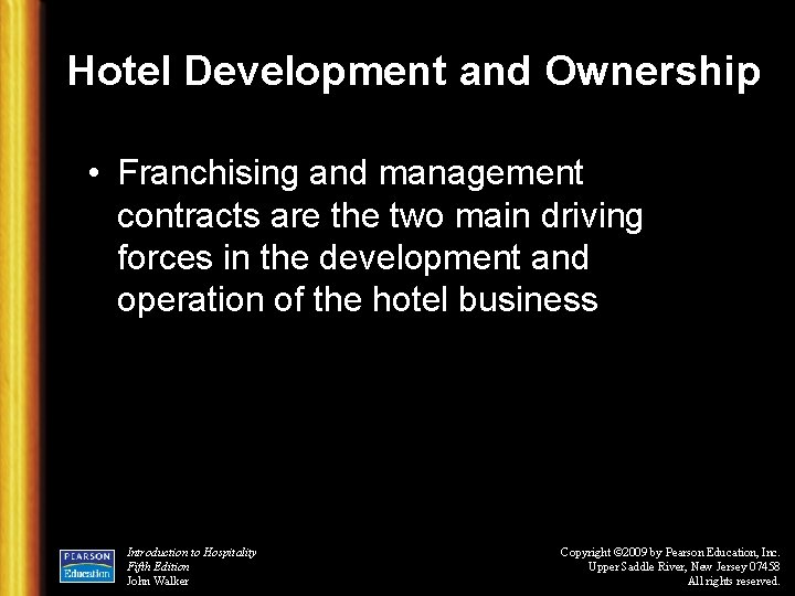 Hotel Development and Ownership • Franchising and management contracts are the two main driving