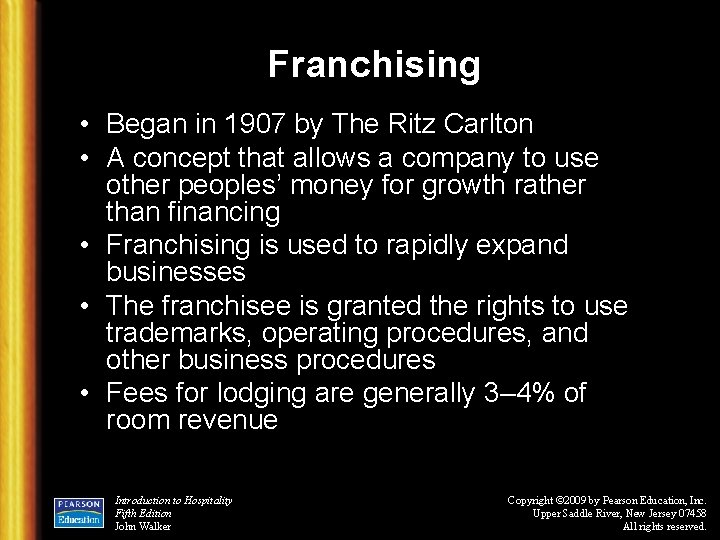 Franchising • Began in 1907 by The Ritz Carlton • A concept that allows