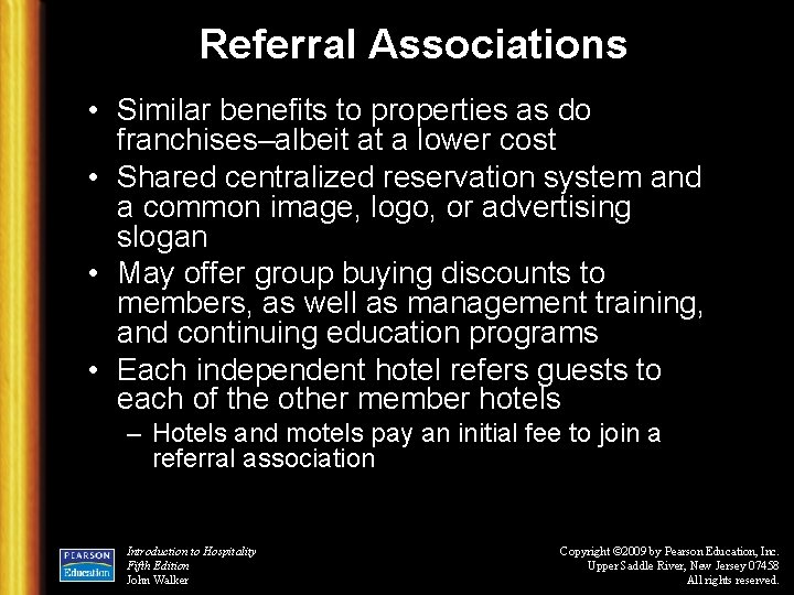 Referral Associations • Similar benefits to properties as do franchises–albeit at a lower cost