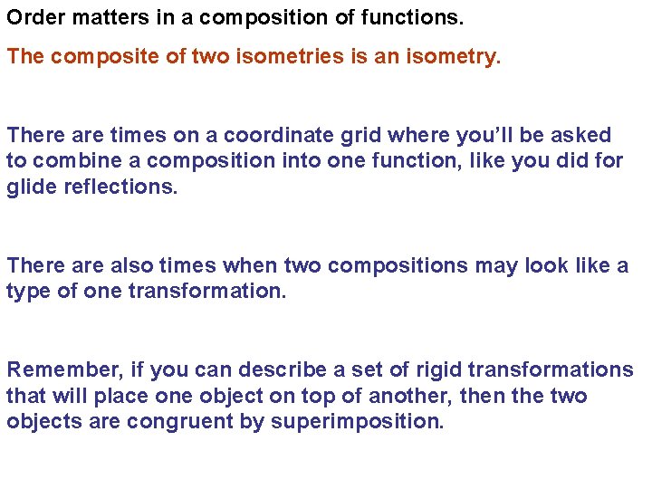 Order matters in a composition of functions. The composite of two isometries is an