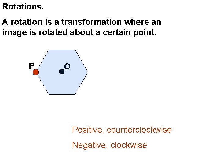 Rotations. A rotation is a transformation where an image is rotated about a certain