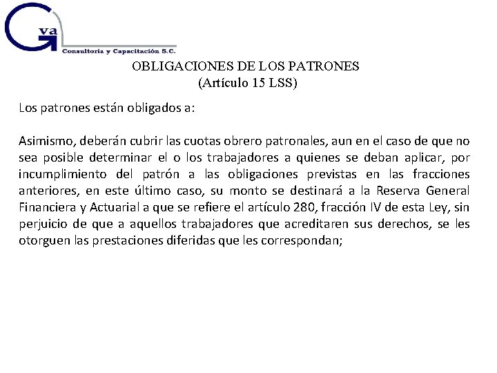 OBLIGACIONES DE LOS PATRONES (Artículo 15 LSS) Los patrones están obligados a: Asimismo, deberán